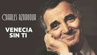 Charles Aznavour  Venecia sin ti Audio Officiel [upl. by Ikkim]