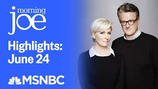 Watch Morning Joe Highlights June 24th  MSNBC [upl. by Animsay922]