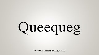 How To Say Queequeg [upl. by Anole645]