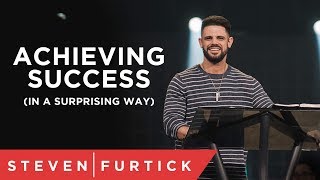 Achieving Success In A Surprising Way  Pastor Steven Furtick [upl. by Airlie]