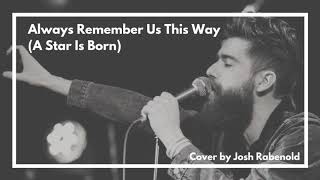 Always Remember Us This Way A Star Is Born  Lady Gaga  Cover By Josh Rabenold [upl. by Pennie]