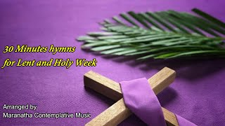 30 Minutes Hymns for Lent and Holy Week [upl. by Barbur]