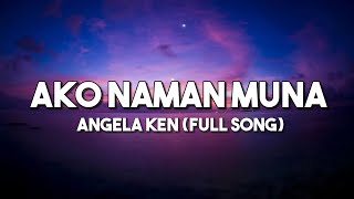 Ako Naman Muna  Angela Ken  Full Song Lyrics Video [upl. by Ennylyak6]