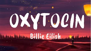 Oxytocin Lyrics  Billie Eilish [upl. by Neicul]