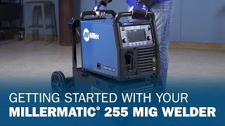 Getting Started With Your Millermatic 255 MIG Welder [upl. by Cusick]