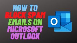 How to Block Spam Emails on Microsoft Outlook [upl. by Yelroc]