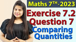 Q 7 Ex 72  Comparing Quantities  Chapter 7  Maths Class 7th  NCERT New Syllabus 2023 CBSE [upl. by Immot94]