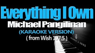 EVERYTHING I OWN  Michael Pangilinan KARAOKE VERSION [upl. by Ruddie]