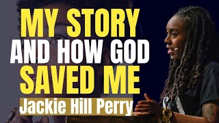 Jackie Hill Perry  My Story and How God Saved Me POWERFUL TESTIMONY EVER [upl. by Eessej]