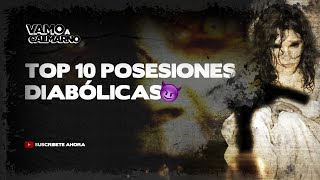 LAS 10 POSESIONES DIABÓLICAS MÁS ATERRADORAS DE LA HISTORIA [upl. by Lucio]