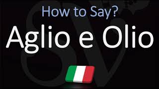 How to Pronounce Aglio E Olio CORRECTLY Italian English Pronunciation [upl. by Lemkul]