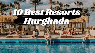 Hurghada 🇪🇬  Top 10 Best Resorts in Hurghada Egypt [upl. by Nemzzaj]