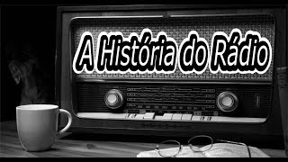 A HISTÓRIA DO RADIO  Historia completa [upl. by Eelymmij]