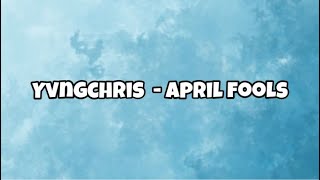 yvngxchris  April fools Lyrics [upl. by Pruchno958]