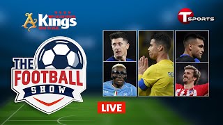 LIVE  The Football Show  Talk Show  Football  Football Analyst  T Sports [upl. by Bowers460]