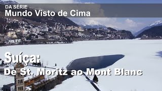 Mundo Visto de Cima Suíça De St Moritz ao Mont Blanc [upl. by Rodl]