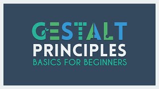 The Gestalt Principles  Basics for Beginners [upl. by Salkin592]