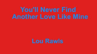 Youll Never Find Another Love Like Mine  Lou Rawls  with lyrics [upl. by Mischa702]