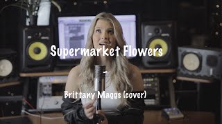 Ed Sheeran  Supermarket Flowers  Brittany Maggs [upl. by Toiboid346]