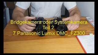 Bridgekamera oder Systemkamera  02  7 Panasonic Lumix DMCFZ300 [upl. by Acirrej]