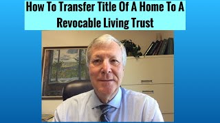 HOW TO TRANSFER TITLE OF A HOME TO A REVOCABLE LIVING TRUST 2020 BY ATTORNEY MICHAEL J YOUNG [upl. by Thorin]