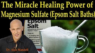 The Miracle Healing Power of Magnesium Sulfate Epsom Salt Baths  Dr Alan Mandell DC [upl. by Barbuto]