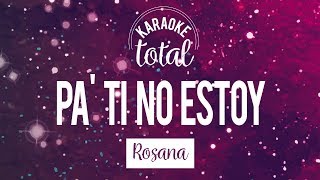 Pa ti no estoy  Rosana  Karaoke con coros [upl. by Bergin696]