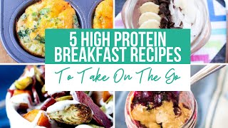 5 Quick High Protein Breakfast Recipes You Can Take On The Go [upl. by Cornelius]