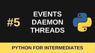 Python Intermediate Tutorial 5  Events and Daemon Threads [upl. by Arikahc]