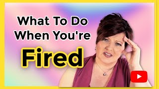 What To Do When You Are Terminated From A Job Overcome Being Fired in 6 steps [upl. by Crespo]