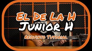 El DE LA H  Junior H  TUTORIAL  REQUINTO  How to play on guitar [upl. by Chrysler]