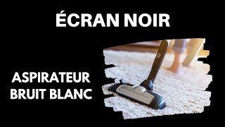 SON ASPIRATEUR ÉCRAN NOIR POUR DORMIR  Bruit Blanc ASMR  10 Heures [upl. by Wilow]