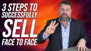 Face To Face Sales 3 Steps To Successfully Sell Face To Face [upl. by Linzer]