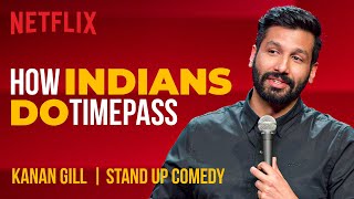 How Indians Do Timepass  Kanan Gill StandUp Comedy  Netflix India [upl. by Dhiren467]