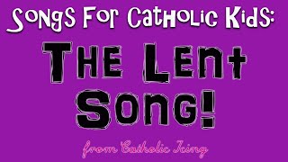 The Lent Song For Catholic Kids [upl. by Vullo]