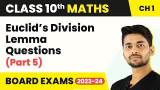 Class 10 Maths Chapter 1  Euclid’s Division Lemma  Questions Part 5 202223 [upl. by Rehpotsirhc]