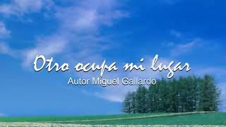 MIGUEL GALLARDO quotOtro ocupa mi lugarquot karaoke [upl. by Cornwell]