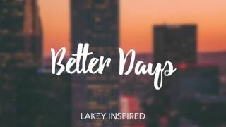 LAKEY INSPIRED  Better Days [upl. by Refenej]