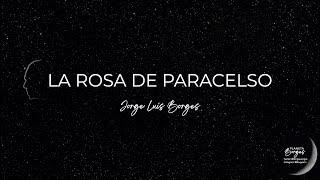 LA ROSA DE PARACELSO Jorge Luis Borges [upl. by Kennett]