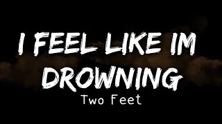 Two Feet  I Feel Like Im Drowning Lyrics [upl. by Omolhs814]