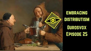 Ourosvox  Ep 25  Embracing Distributism W The Distributist [upl. by Triny]