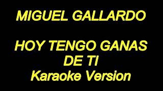 Miguel Gallardo  Hoy Tengo Ganas De Ti Karaoke Lyrics NUEVO [upl. by Major]