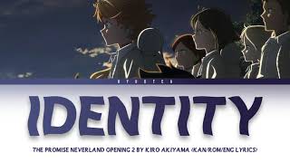 「 Identity  Akiyama Kiro 」 KANENGROMAJI LYRICS The Promised Neverland Opening 2 Full [upl. by Fong360]