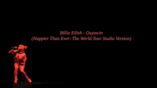 Billie Eilish  Oxytocin Happier Than Ever The World Tour Studio Version [upl. by Dion]