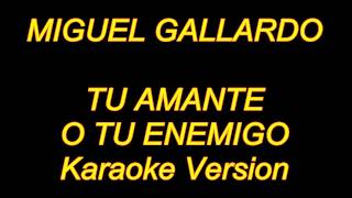 Miguel Gallardo  Tu Amante O Tu Enemigo Karaoke Lyrics NUEVO [upl. by Sidoney161]