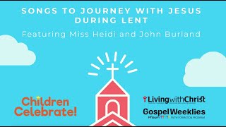 Songs to Journey with Jesus during Lent Featuring Miss Heidi and John Burland [upl. by Icam853]