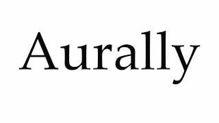 How to Pronounce Aurally [upl. by Lundin931]