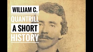 WILLIAM QUANTRILL A SHORT HISTORY [upl. by Giulia623]