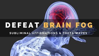 DEFEAT BRAIN FOG  Subliminal Affirmations amp Theta Waves to Clear Your Mind [upl. by Azaleah936]