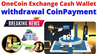 OneCoin Exchange Into Cash Wallet withdrawal CoinPayment [upl. by Tuddor]